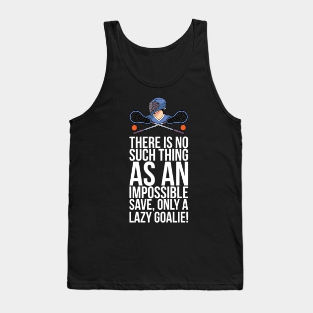 There Is No Such Thing As An Impossible Save Only A Lazy Goalie Tank Top by positivedesigners